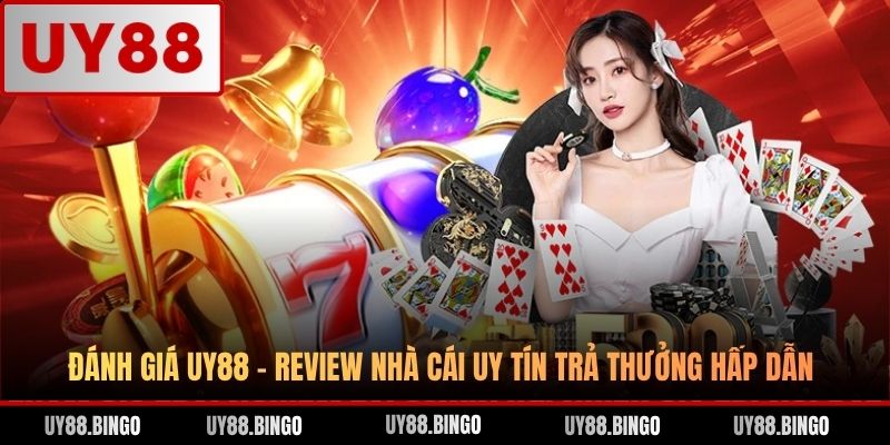 Đánh Giá UY88 - Review Nhà Cái Uy Tín Trả Thưởng Hấp Dẫn