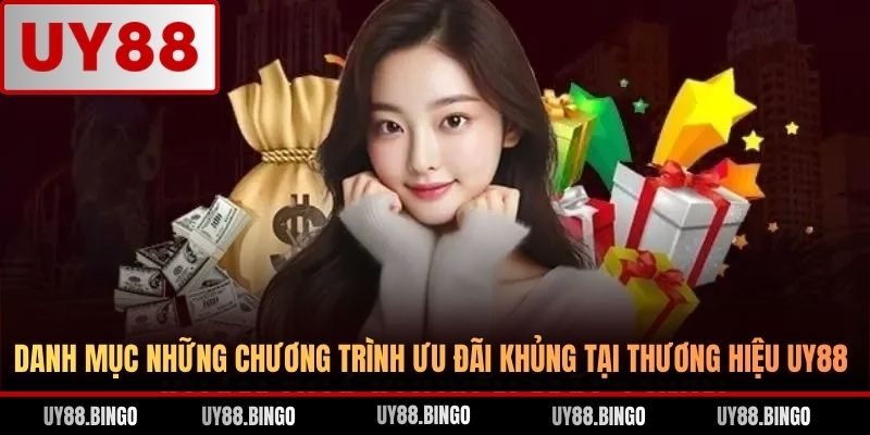 Danh mục những chương trình ưu đãi khủng tại thương hiệu UY88