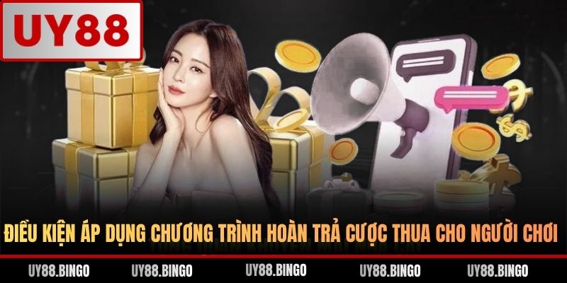 Điều kiện áp dụng chương trình hoàn trả cược thua cho người chơi