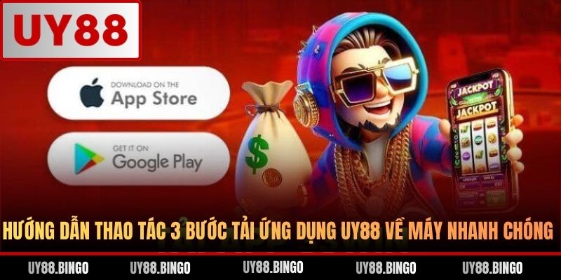 Hướng dẫn thao tác 3 bước tải ứng dụng UY88 về máy nhanh chóng