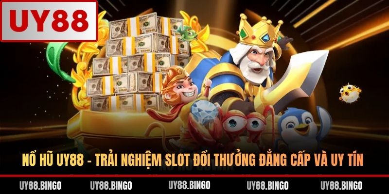 Nổ Hũ UY88 - Trải Nghiệm Slot Đổi Thưởng Đẳng Cấp Và Uy Tín