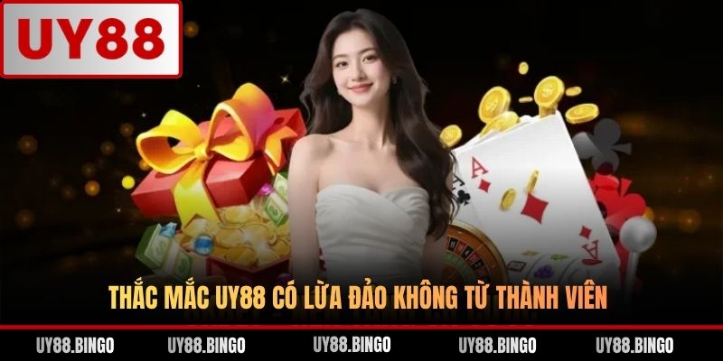 Thắc mắc UY88 có lừa đảo không từ thành viên