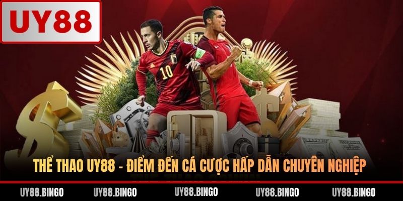 Thể Thao UY88 - Điểm Đến Cá Cược Hấp Dẫn Chuyên Nghiệp