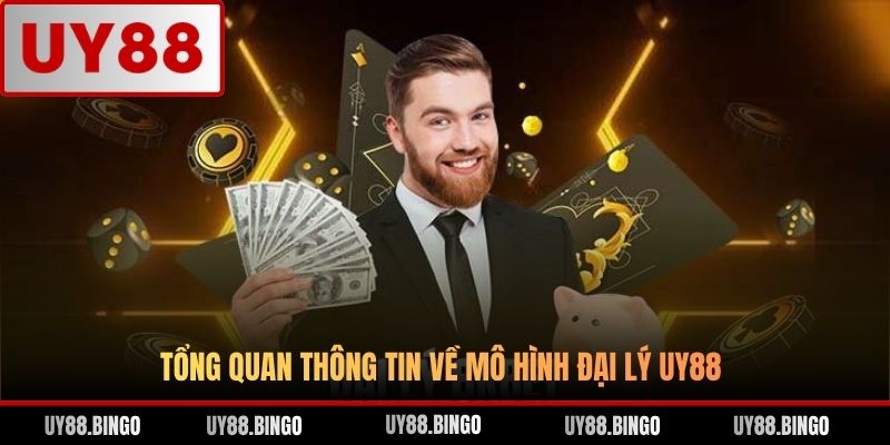 Tổng quan thông tin về mô hình đại lý UY88